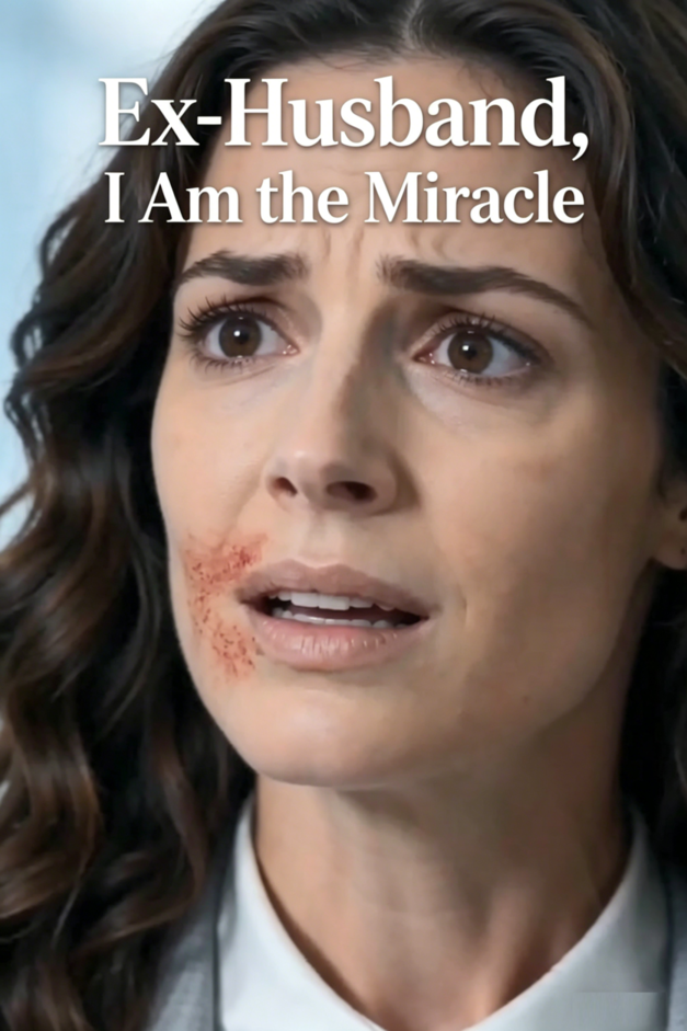 Ex-Husband, I Am the Miracle